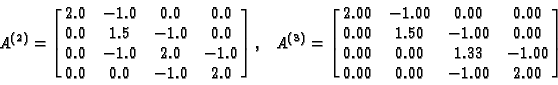 \begin{displaymath}A^{(2)}= \left[ \matrix{
2.0 &-1.0 & 0.0 & 0.0 \cr
0.0 & 1.5 ...
...& 0.00 & 1.33 &-1.00 \cr
0.00 & 0.00 &-1.00 & 2.00
} \right]
\end{displaymath}