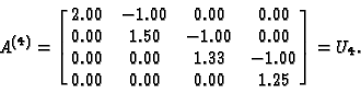 \begin{displaymath}A^{(4)}= \left[ \matrix{
2.00 &-1.00 & 0.00 & 0.00 \cr
0.00 &...
...& 1.33 &-1.00 \cr
0.00 & 0.00 & 0.00 & 1.25
} \right] = U_4
.
\end{displaymath}