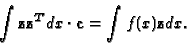 \begin{displaymath}\int {\bf z}{\bf z}^T dx \cdot {\bf c}= \int f(x){\bf z}dx
.\end{displaymath}