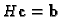 $H{\bf c}= {\bf b}$