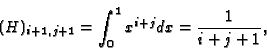 \begin{displaymath}(H)_{i+1,j+1} = \int_0^1 x^{i+j} dx = {1 \over i+j+1}
,\end{displaymath}