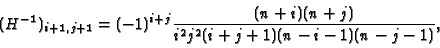 \begin{displaymath}(H^{-1})_{i+1,j+1} = (-1)^{i+j} { (n+i)(n+j) \over i^2 j^2 (i+j+1)
(n-i-1)(n-j-1)} ,
\end{displaymath}