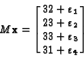 \begin{displaymath}M{\bf x}= \left[ \matrix{32+ \varepsilon_1 \cr 23+ \varepsilon_2 \cr 33+ \varepsilon_3 \cr
31+ \varepsilon_4} \right]
\end{displaymath}