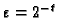 $\varepsilon=2^{-t}$