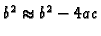 $b^2 \approx b^2-4ac$