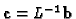 ${\bf c}=L^{-1}{\bf b}$