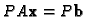 $PA{\bf x}=P{\bf b}$