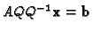 $AQQ^{-1}{\bf x}={\bf b}$