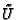 $\tilde{U}$