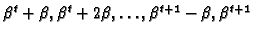 $\beta^t+\beta,
\beta^t+2\beta, \ldots, \beta^{t+1}-\beta, \beta^{t+1}$
