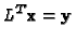 $L^T{\bf x}={\bf y}$