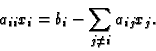 \begin{displaymath}a_{ii} x_i = b_i - \sum_{j\neq i}a_{ij}x_j
.
\end{displaymath}