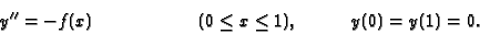\begin{displaymath}y'' = -f(x) \hspace{2cm}(0\leq x\leq1),
\hspace{1cm}y(0)=y(1)=0.
\end{displaymath}