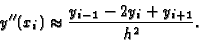 \begin{displaymath}y''(x_i) \approx { y_{i-1}-2 y_i+y_{i+1} \over h^2}
.
\end{displaymath}