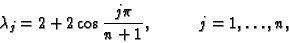 \begin{displaymath}\lambda_j=2+2\cos{j\pi\over n+1},\hspace{1cm}j=1,\ldots,n,
\end{displaymath}