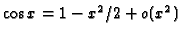 $\cos x=1-x^2/2+o(x^2)$